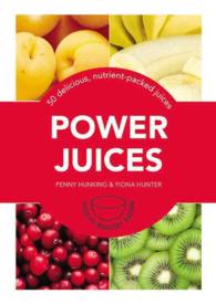 Power Juices : 50 Energizing Juices and Smoothies