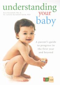Understanding Your Baby : A Parent's Guide to Progress in the First Year and Beyond （New）
