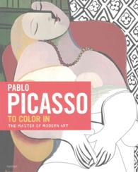 Picasso : The Coloring Book, the Master of Modern Art （CLR CSM）
