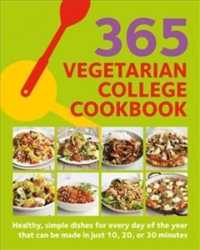365 Vegetarian College Cookbook : Healthy, Simple Dishes for Every Day of the Year That Can Be Made in Just 10, 20, or 30 Minutes