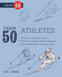 Draw 50 Athletes : The Step-by-step Way to Draw Wrestlers and Figure Skaters, Baseball and Football Players, and Many More... (Draw 50) （Reprint）