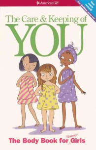 The Care and Keeping of You : The Body Book for Younger Girls