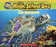 Sea Creatures : A Nonfiction Companion to the Original Magic School Bus Series (The Magic School Bus Presents) （Reprint）
