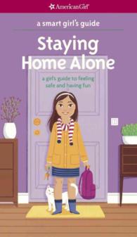 Staying Home Alone : A Girl's Guide to Feeling Safe and Having Fun (Smart Girl's Guide) （Reprint）