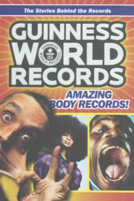Guinness World Records Amazing Body Records! : The Stories Behind the Records (Guinness World Records) （Reprint）
