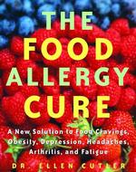 The Food Allergy Cure : A New Solution to Food Cravings, Obesity, Depression, Headaches, Arthritis, and Fatigue （1ST）