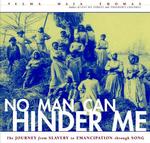 No Man Can Hinder Me : The Journey from Slavery to Emancipation through Song （HAR/COM）