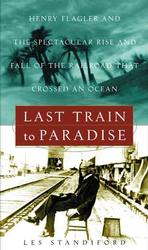 Last Train to Paradise : Henry Flagler and the Spectacular Rise and Fall of the Railroad That Crossed an Ocean （1ST）