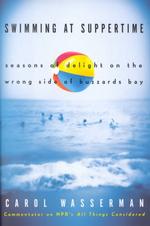 Swimming at Suppertime : Seasons of Delight on the Wrong Side of Buzzard's Bay （1ST）