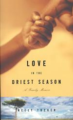 Love in the Driest Season : A Family Memoir （1ST）