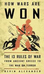 How Wars Are Won : The 13 Rules of War - from Ancient Greece to the War on Terror （1ST）