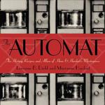 The Automat : The History, Recipes, and Allure of Horn & Hardart's Masterpiece （1ST）