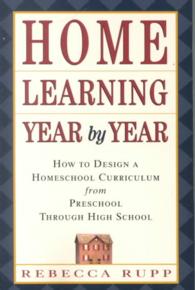 Home Learning Year by Year : How to Design a Homeschool Curriculum from Preschool through High School