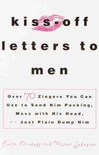Kiss-Off Letters to Men : Over 70 Zingers You Can Use to Send Him Packing, Mess with His Head, or Just Plain Dump Him （1ST）