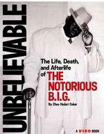 Unbelievable: the Life, Death, and Afterlife of the Notorious B.I.G.