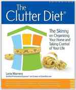 The Clutter Diet : The Skinny on Organizing Your Home and Taking Control Your Life