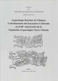 Arqueologa Reciente De Chiapas : Contribuciones Del Encuentro Celebrado En El 60 Aniversario De La Fundacin Arqueolgica Nuevo Mundo (Papers of the New