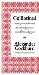 Guillotined : Being a Summary Broadside against the Corruption of the English Language