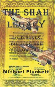 The Shah Legacy : Gold Bonds, Billions and Yellow Cake