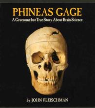 Phineas Gage : A Gruesome but True Story about Brain Science