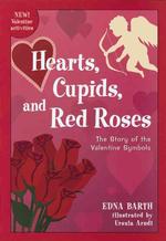 Hearts, Cupids, and Red Roses : The Story of the Valentine Symbols