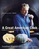 A Great American Cook : Recipes from the Home Kitchen of One of Our Most Influential Chefs