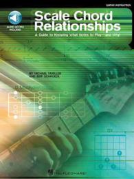 Scale Chord Relationships : A Guide to Knowing What Notes to Play - and Why! （PAP/COM）