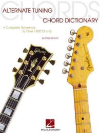 Alternate Tuning Chord Dictionary : A Complete Reference to over 7,000 Chords
