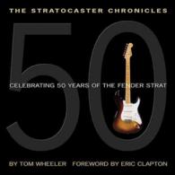 The Stratocaster Chronicles : Celebrating 50 Years of Fender Strat (Hardcover