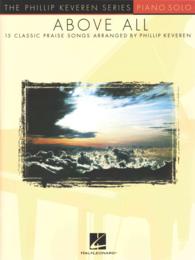 Above All : 15 Classic Praise Songs Arranged for Piano Solo (The Phillip Keveren Series)