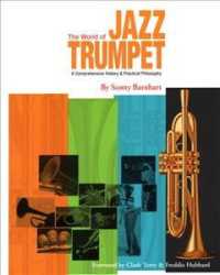 The World of Jazz Trumpet : A Comprehensive History & Practical Philosophy