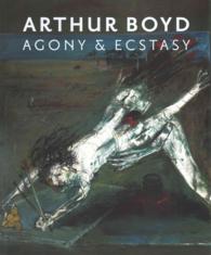 Arthur Boyd : Agony and Ecstacy