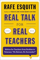 Real Talk for Real Teachers : Advice for Teachers from Rookies to Veterans: 'No Retreat, No Surrender!'