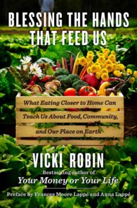 Blessing the Hands That Feed Us : What Eating Closer to Home Can Teach Us about Food, Community, and Our Place on Earth
