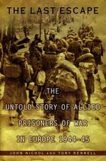 The Last Escape : The Untold Story of Allied Prisoners of War in Europe, 1944-1945