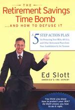 The Retirement Savings Time Bomb...and How to Defuse It : A Five-Step Action Plan for Protecting Your Iras and Other Retirement Plans from Near-Annihi