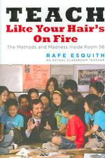 Teach Like Your Hair's on Fire : The Methods and Madness inside Room 56