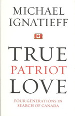 True Patriot Love : Four Generations in Serach of Canada