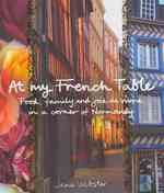 At My French Table : Food, Family and Joie De Vivre in a Corner of Normandy