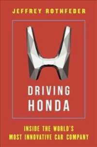 Driving Honda: Inside the World's Most Innovative Car Company