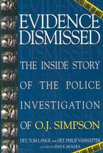 Evidence Dismissed : The inside Story of the Police Investigation of O. J. Simpson