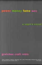 Power Money Fame Sex : A User's Guide
