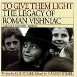 To Give Them Light : The Legacy of Roman Vishniac