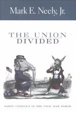 The Union Divided : Party Conflict in the Civil War North