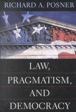 Ｒ．Ａ．ポズナー著／法、プラグマティズムと民主主義<br>Law, Pragmatism, and Democracy