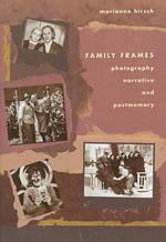 Family Frames : Photography, Narrative and Postmemory