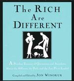 The Rich Are Different: a Priceless Treasury of Quotations and Anecdotes About the Affluent, the Posh, a Nd the Just Plain Loaded