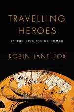 Travelling Heroes : In the Epic Age of Homer