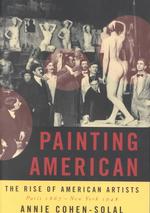 Painting American : The Rise of American Artists, Paris 1867-New York 1948