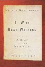 I Will Bear Witness : A Diary of the Nazi Years 1933-1941